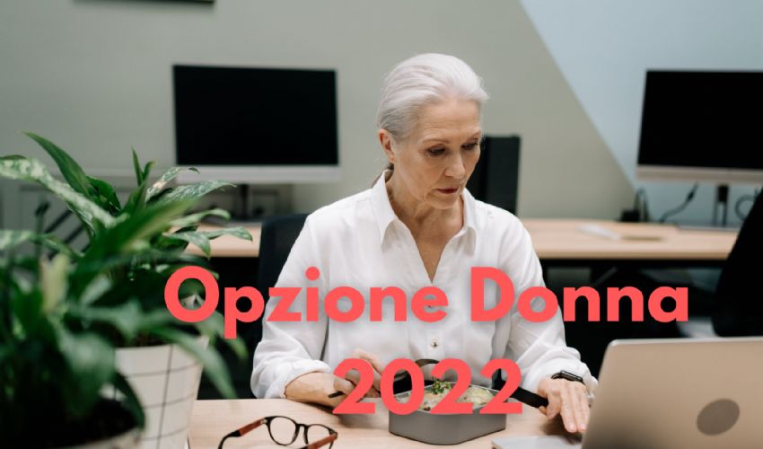 Opzione donna, proroga 2022: come funziona e nuovi requisiti